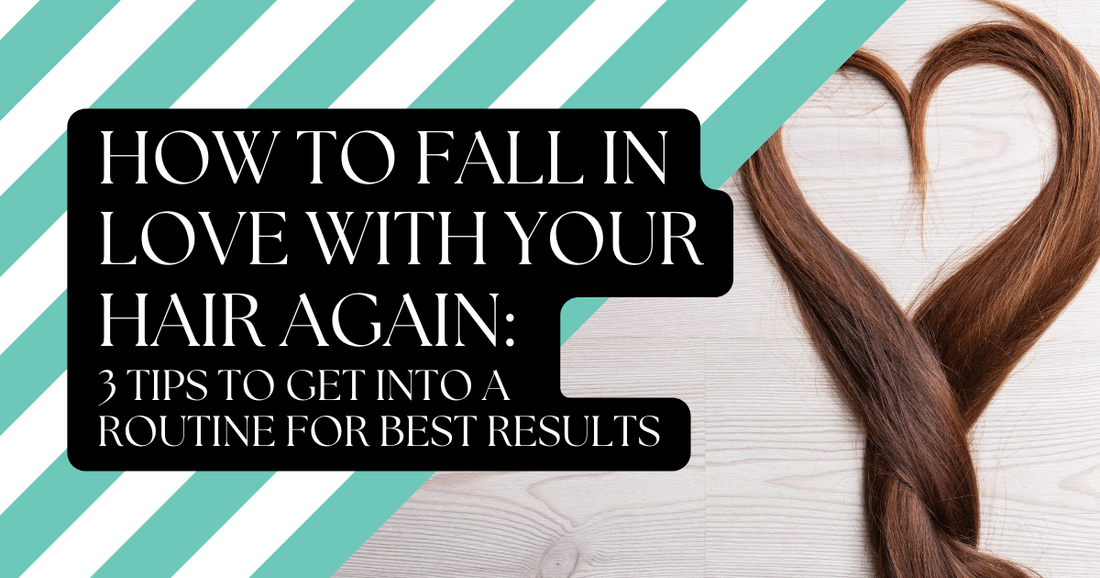 How to fall in love with your hair again: 3 tips to get into a routine for best results